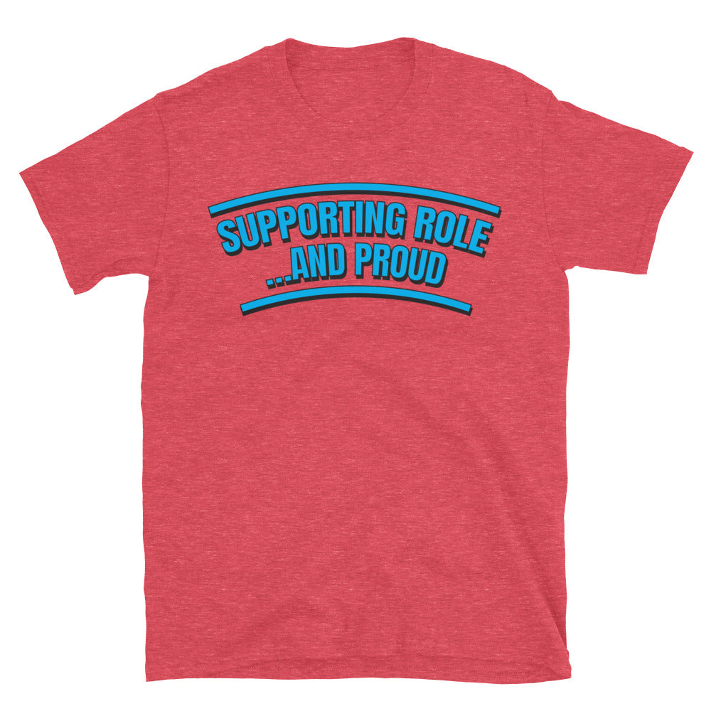 Supporting Role… and Proud T-Shirt