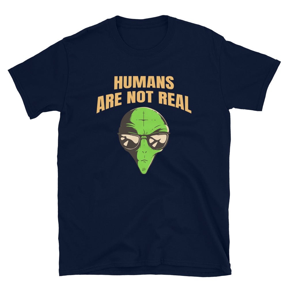 Humans Are Not Real T-Shirt