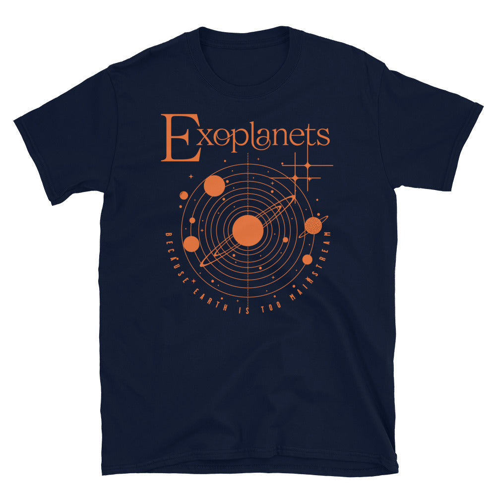 Exoplanets Because Earth is Too Mainstream T-Shirt