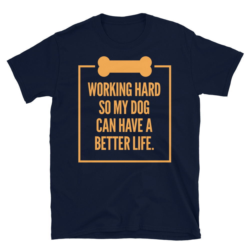 Working Hard So My Dog Can Have A Better Life T-Shirt
