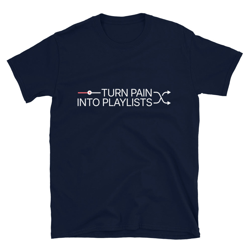 Turn Pain Into Playlists T-Shirt