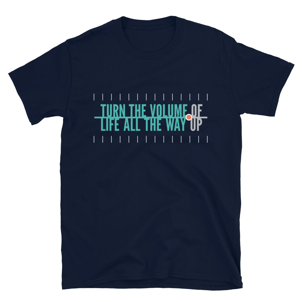 Turn The Volume of Life All The Way Up T-Shirt