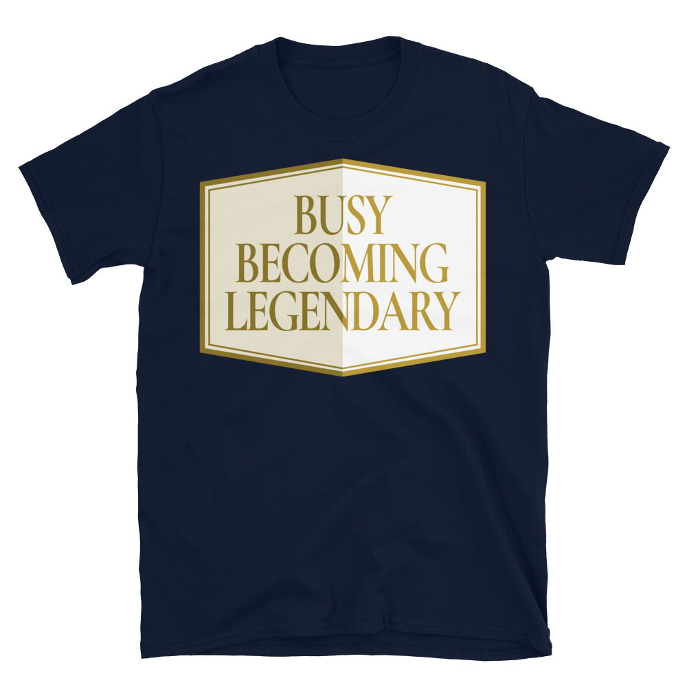 Busy Becoming Legendary T-Shirt