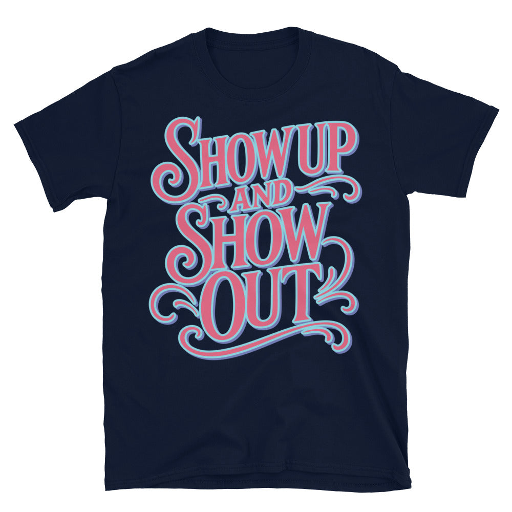 Show Up And Show Out T-Shirt