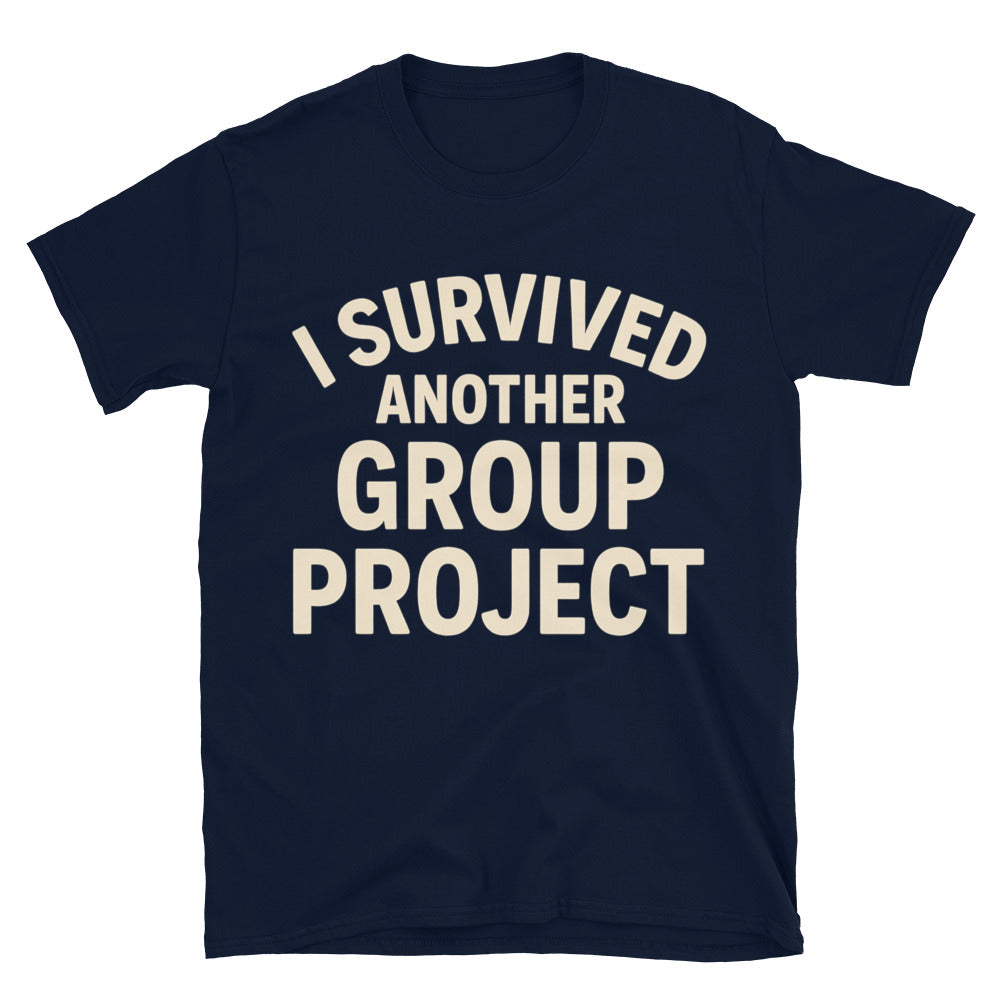 I Survived Another Group Project T-Shirt