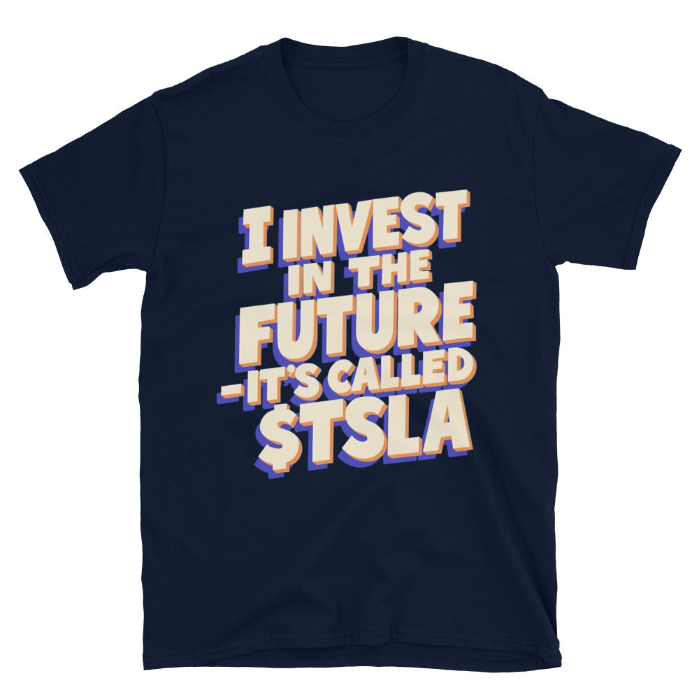 I Invest In The Future – It’s Called $TSLA T-Shirt