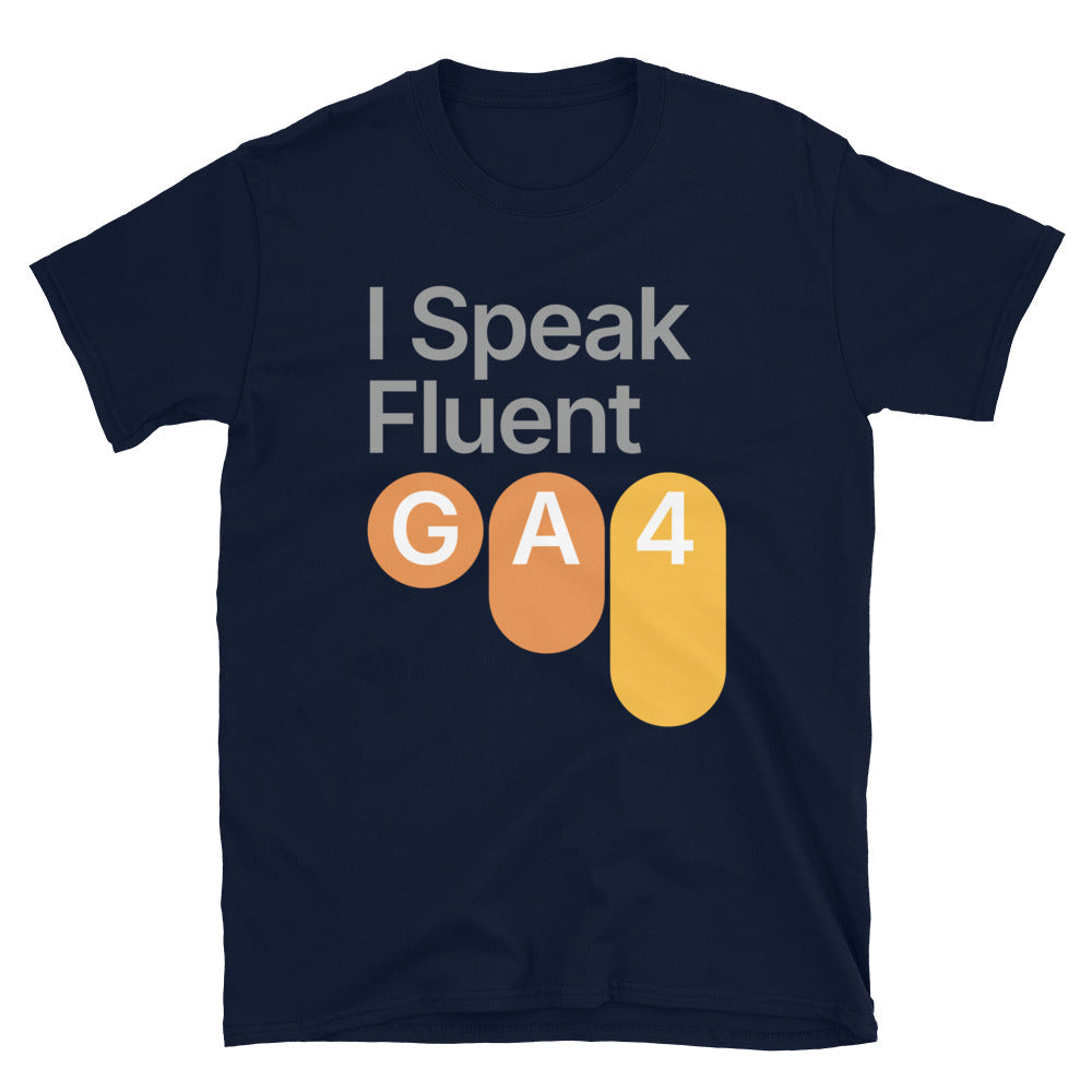 I Speak Fluent GA4 T-Shirt