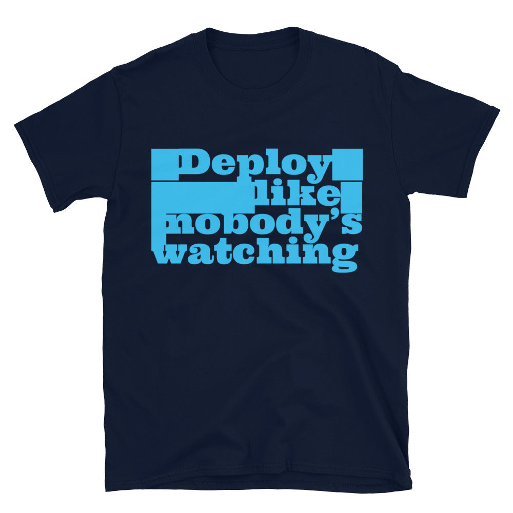 Deploy Like Nobody’s Watching T-Shirt