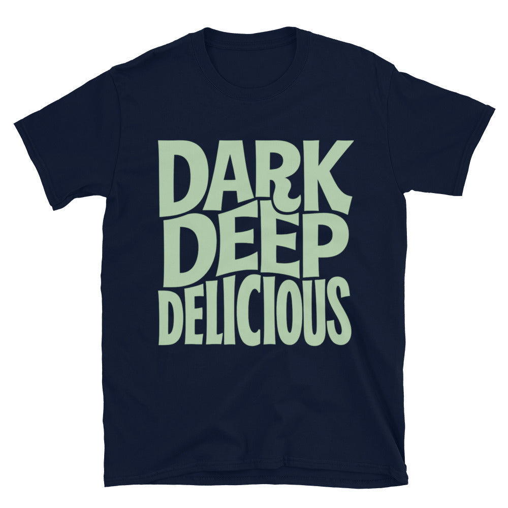 Dark. Deep. Delicious T-Shirt