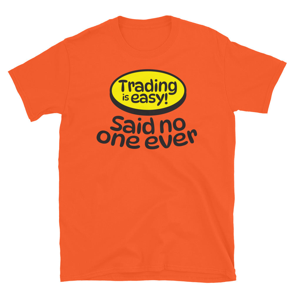 Trading is Easy! Said No One Ever T-Shirt