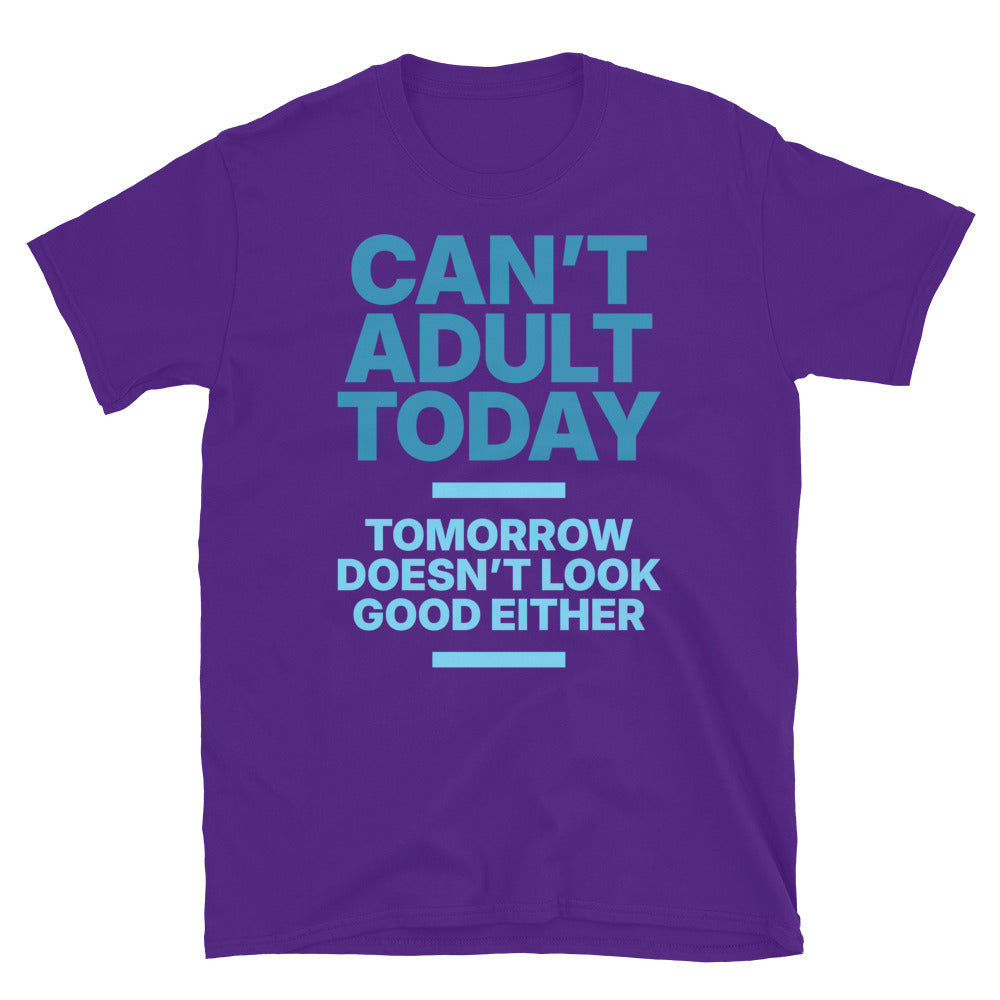 Can’t Adult Today T-Shirt