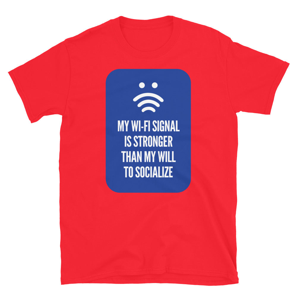 My Wi-Fi Signal Is Stronger Than My Will To Socialize T-Shirt