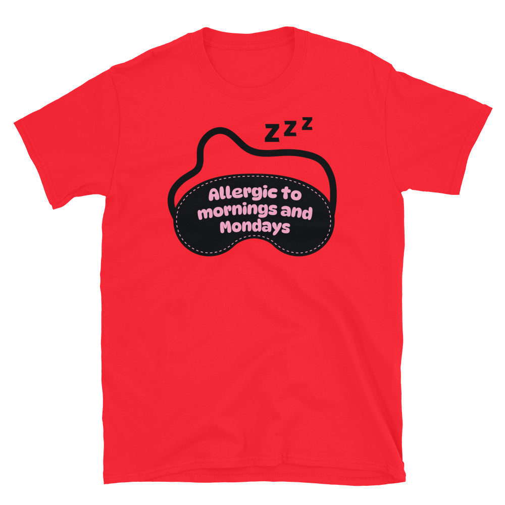 Allergic To Mornings And Mondays T-Shirt