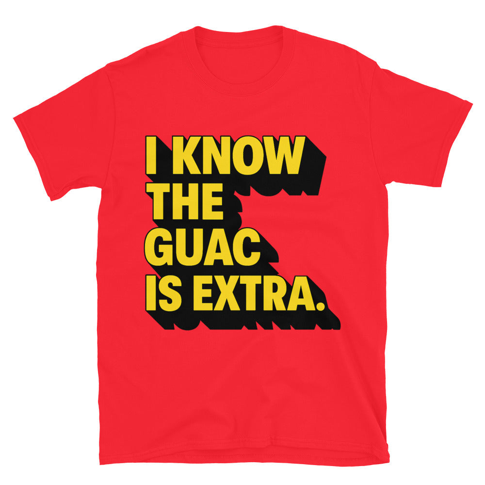 I Know The Guac Is Extra T-Shirt