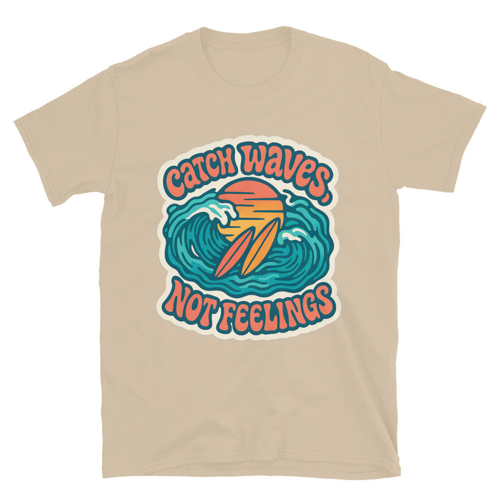 Catch Waves, Not Feelings T-Shirt
