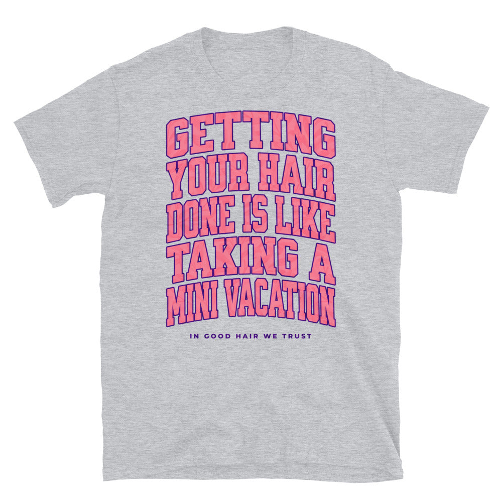 Getting Your Hair Done Is Like A Mini Vacation T-Shirt