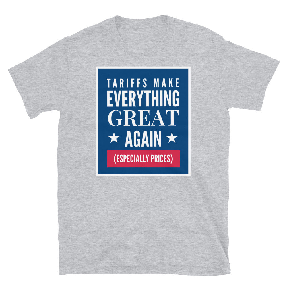 Tariffs Make Everything Great Again (Especially Prices) T-Shirt