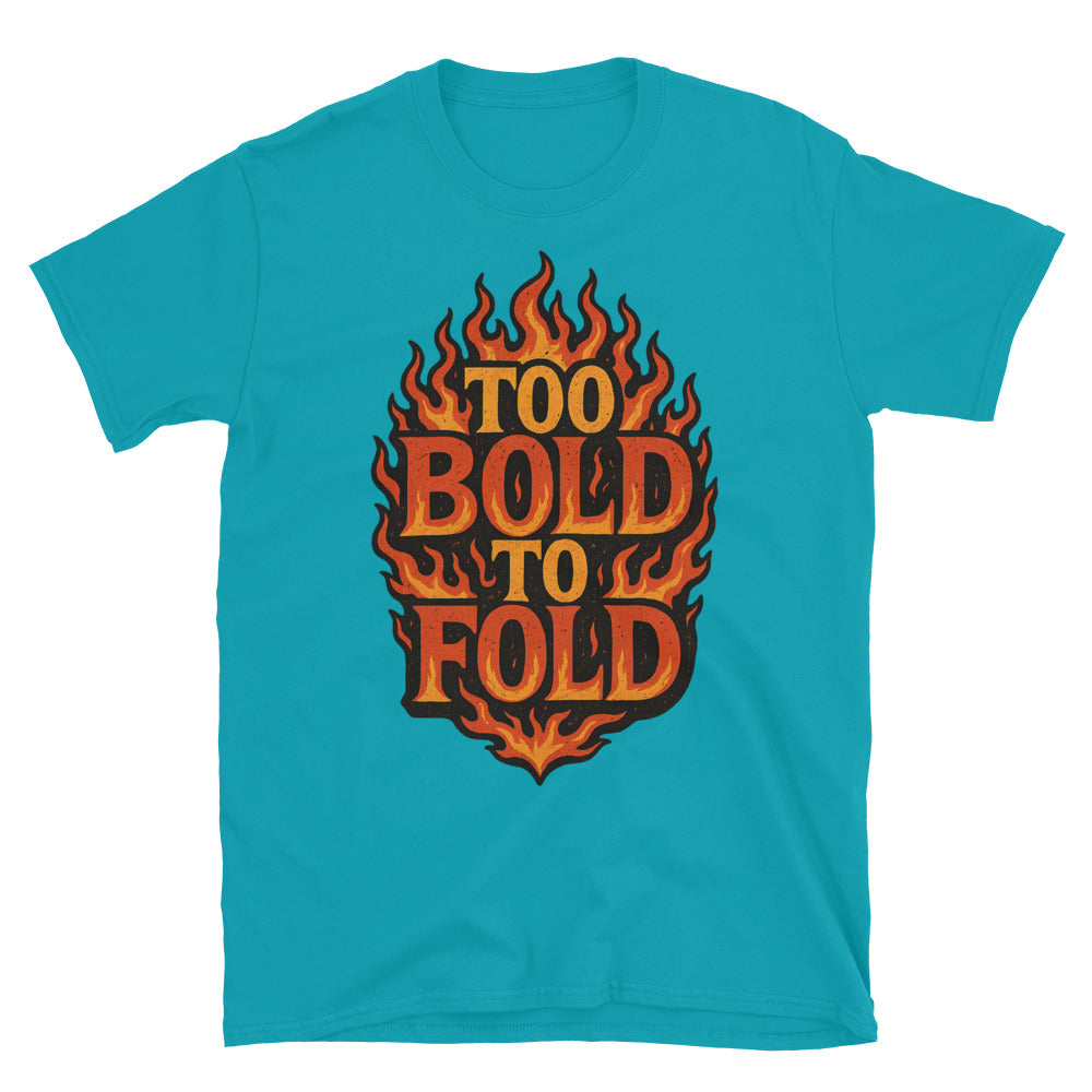 Too Bold To Fold T-Shirt