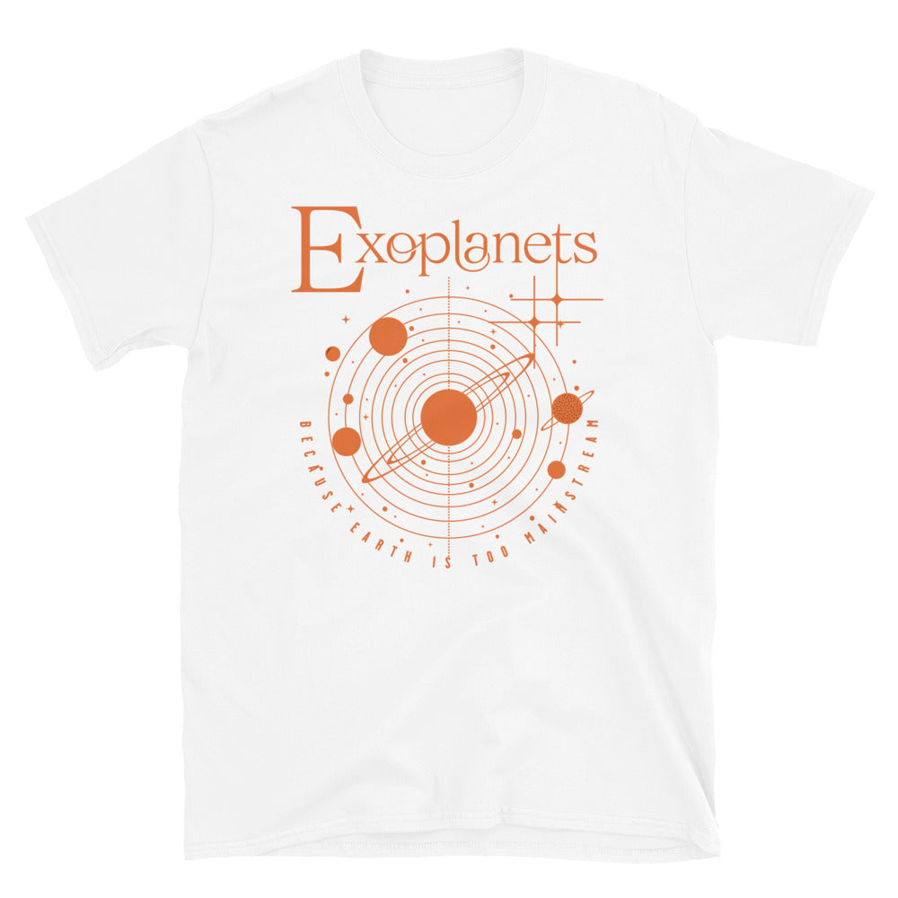 Exoplanets Because Earth is Too Mainstream T-Shirt