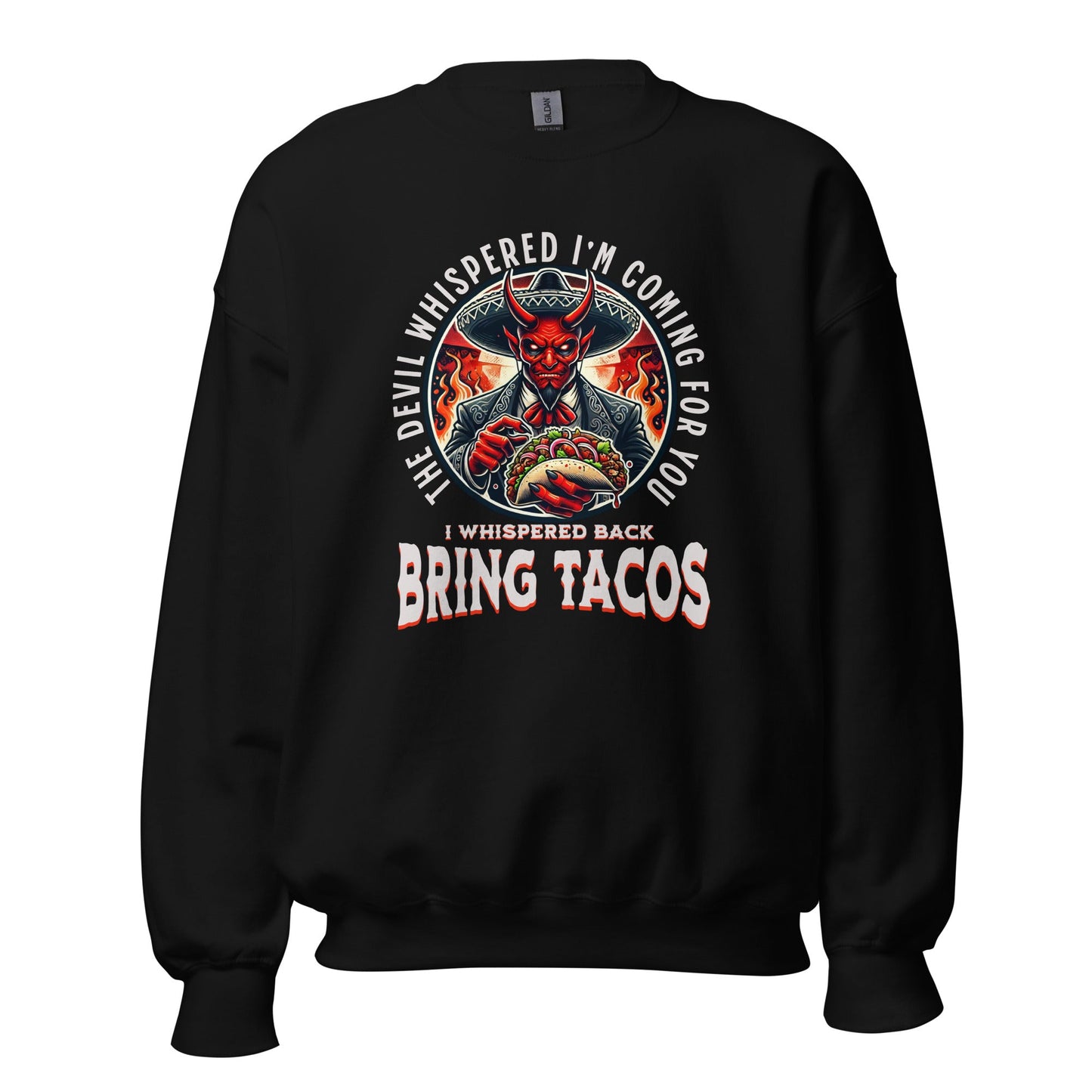 The Devil Whispered Bring Tacos Unisex Sweatshirt