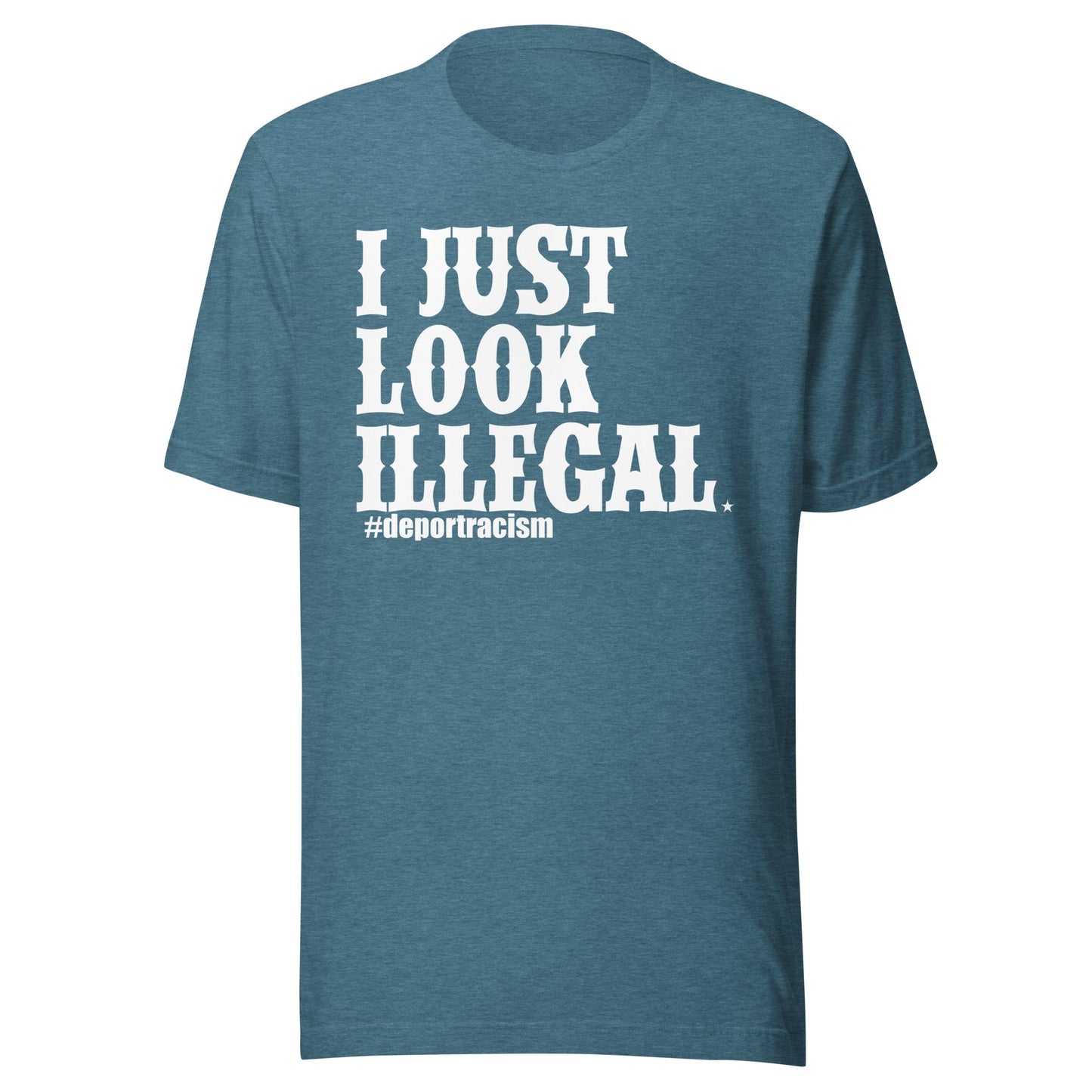 I Just Look Illegal Deportracism Unisex T-Shirt Premium