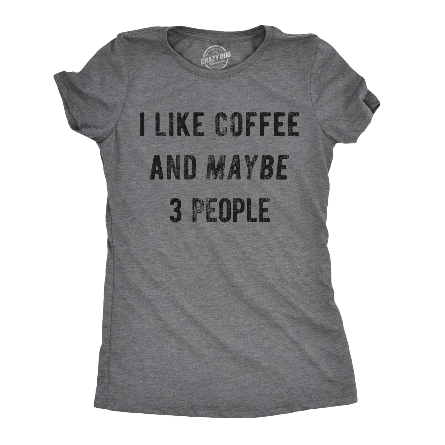 I Like Coffee And Maybe 3 People Women's T Shirt
