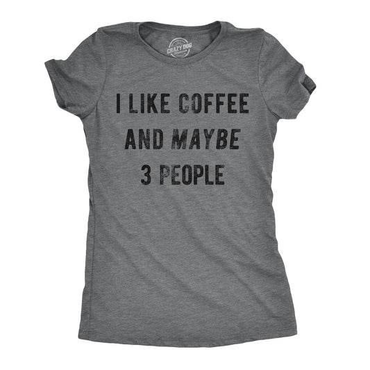 I Like Coffee And Maybe 3 People Women's T Shirt