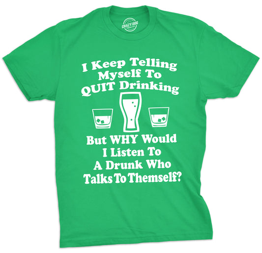 I Keep Telling Myself To Quit Drinking Men's T Shirt