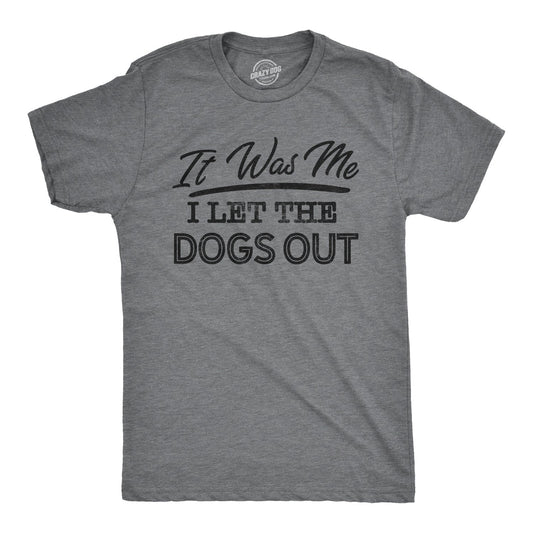 I Let The Dogs Out Men's T Shirt