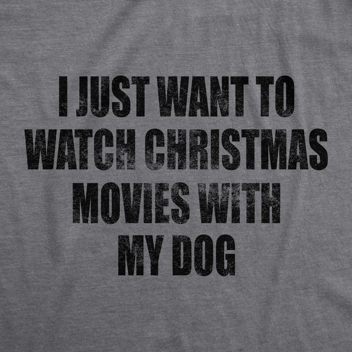 I Just Want To Watch Christmas Movies With My Dog Men's T Shirt