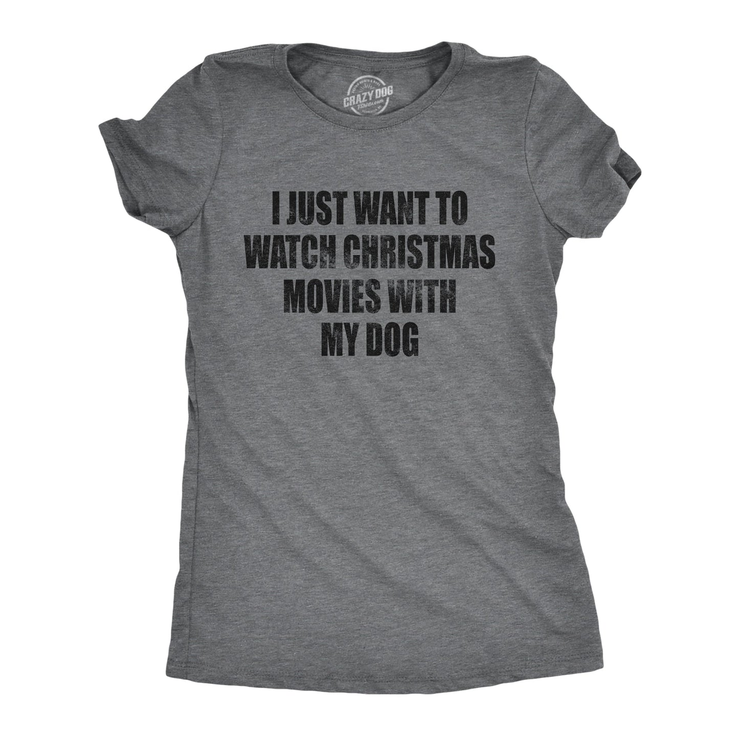 I Just Want To Watch Christmas Movies With My Dog Women's T Shirt