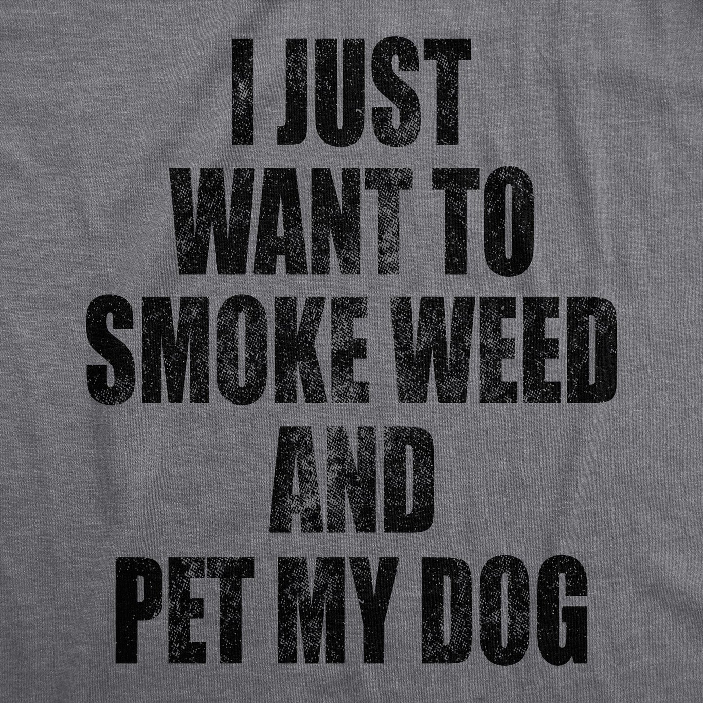 I Just Want To Smoke Weed And Pet My Dog Men's T Shirt