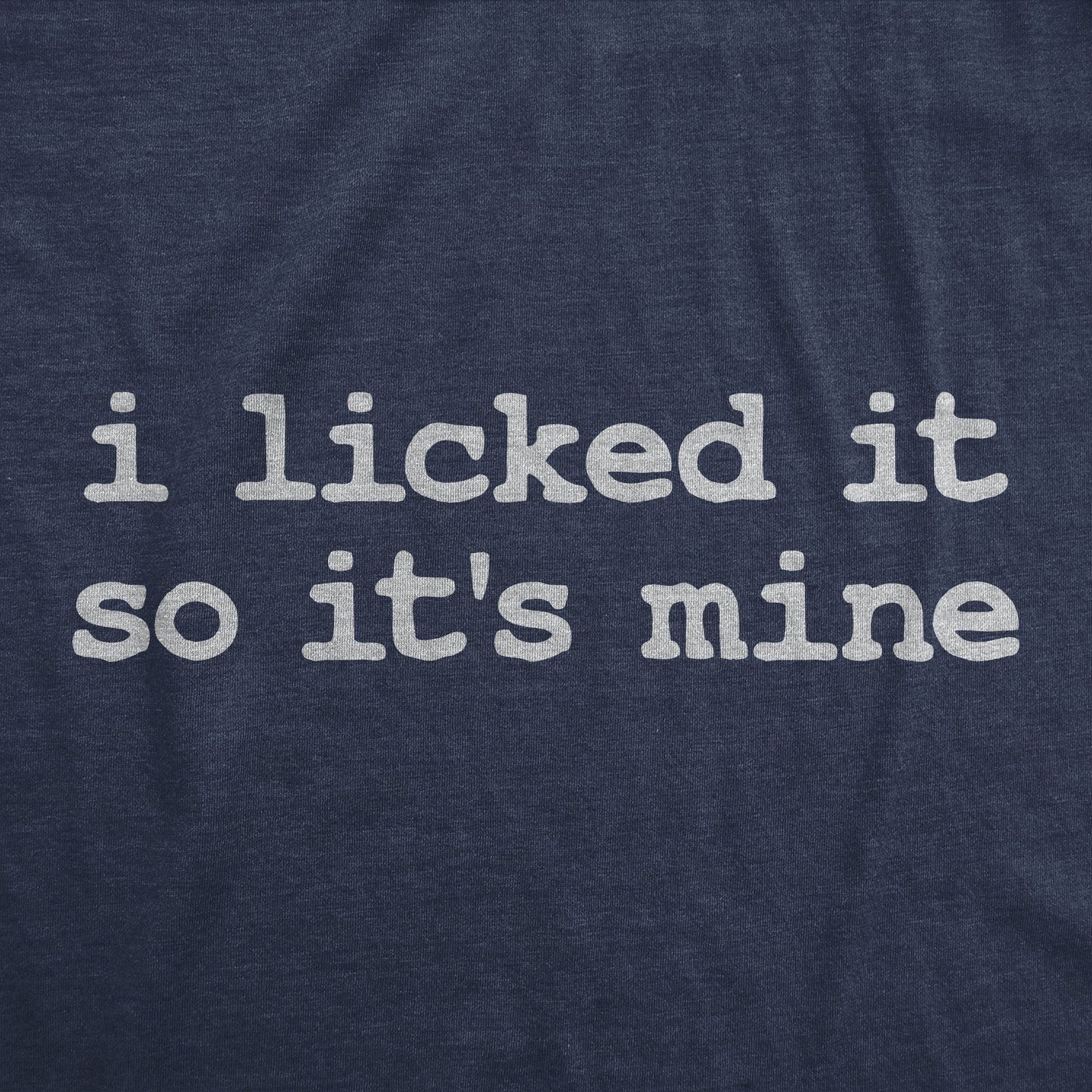 I Licked It So Its Mine Women's T Shirt