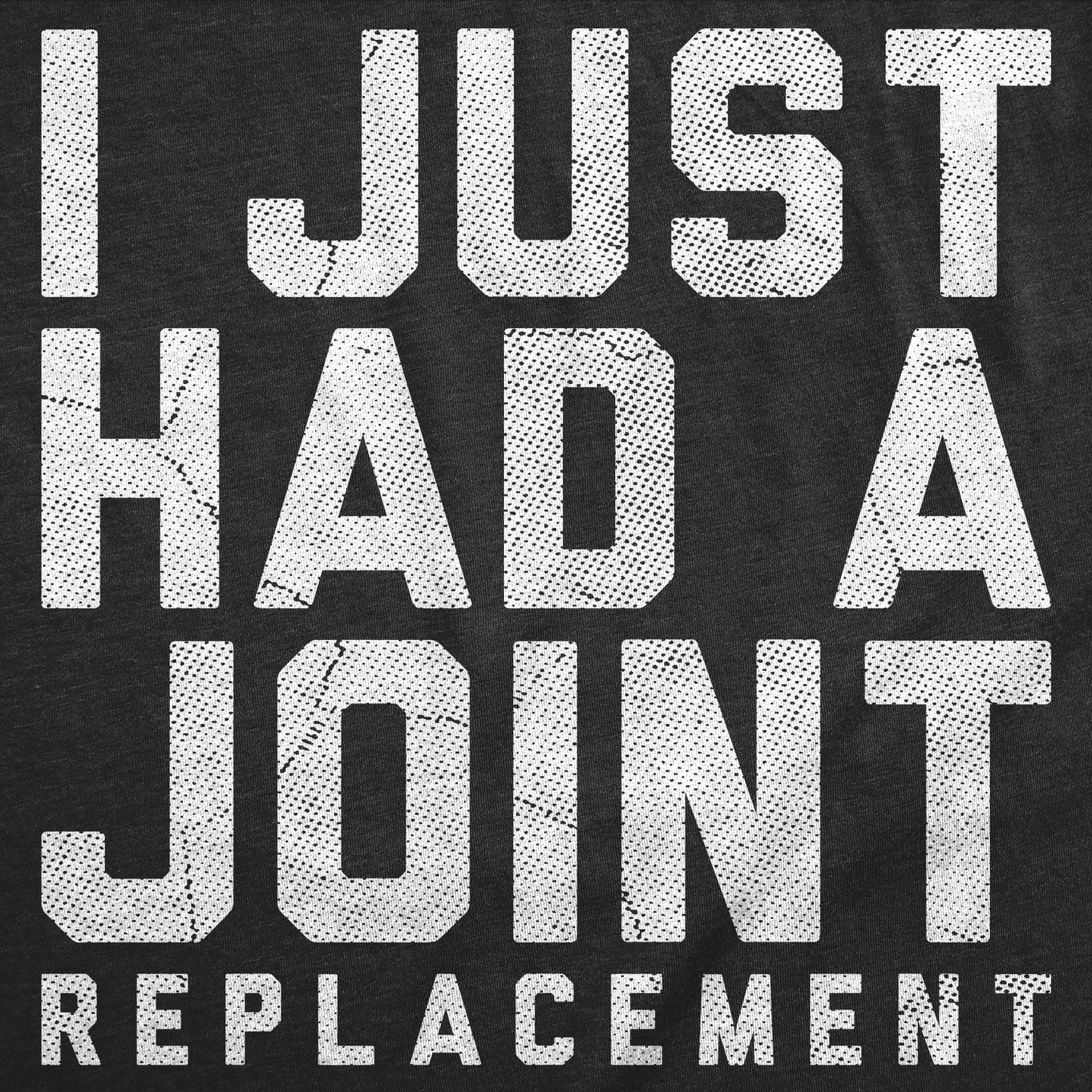 I Just Had A Joint Replacement Men's T Shirt