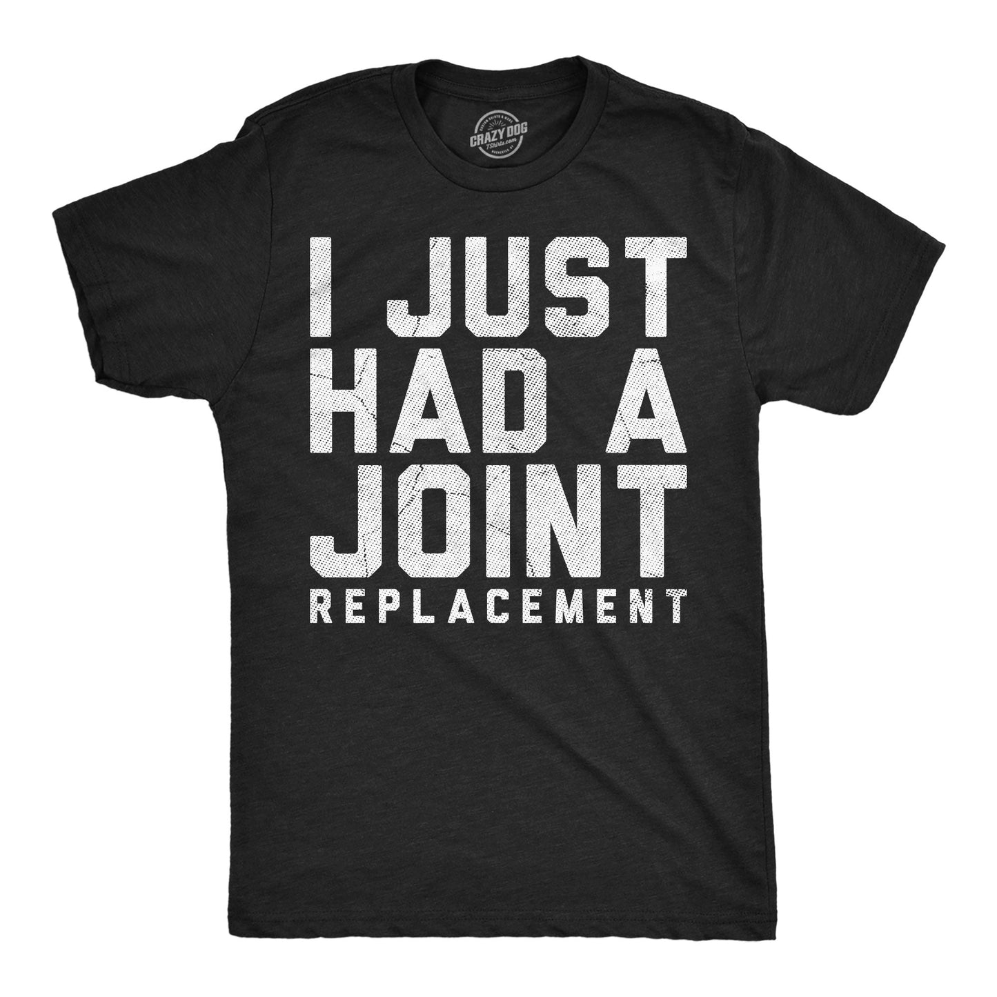 I Just Had A Joint Replacement Men's T Shirt