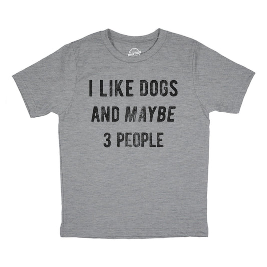 I Like Dogs And Maybe 3 People Youth T Shirt