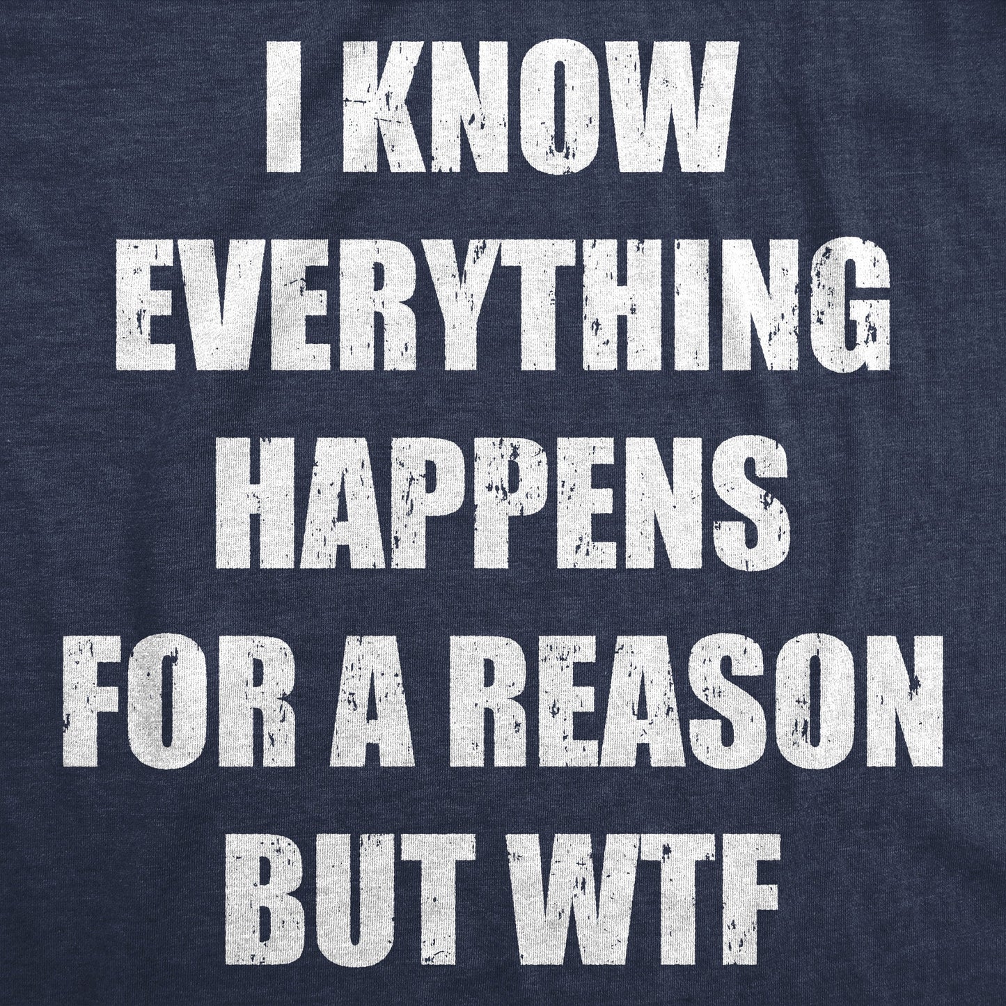 I Know Everything Happens For A Reson But WTF Men's T Shirt