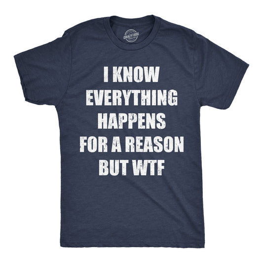 I Know Everything Happens For A Reson But WTF Men's T Shirt