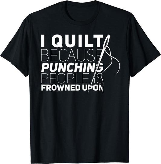 [100% Cotton] I Quilt Because Funny Gift T-Shirt