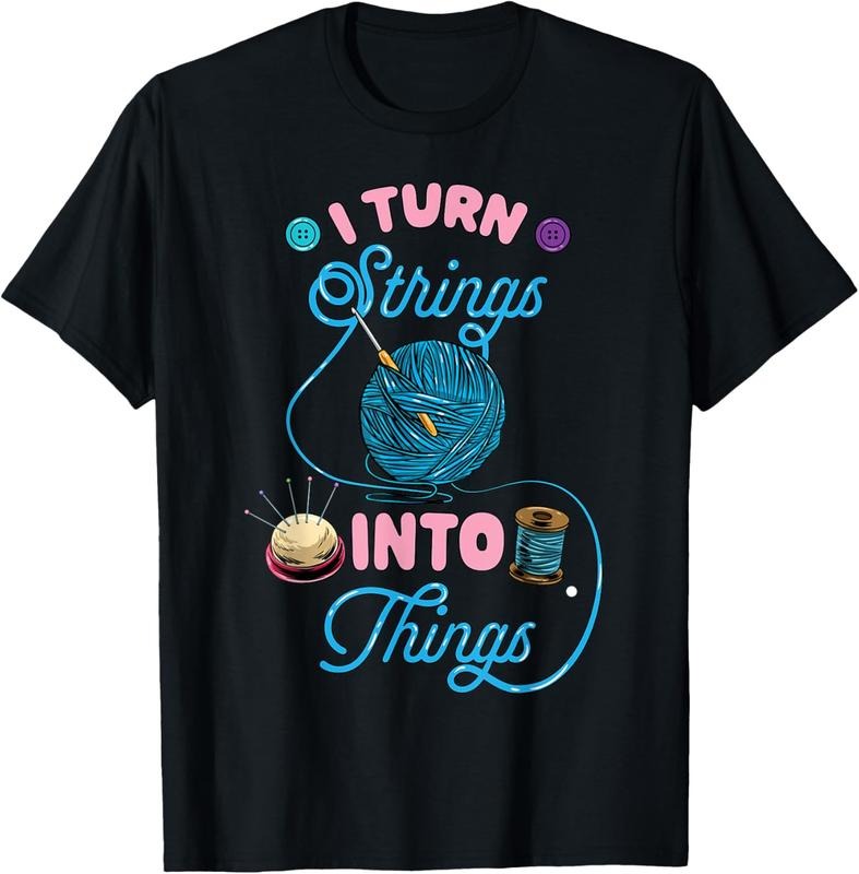 100% Cotton Crochet Lover Gift I Turn Strings into Things Funny Knitting T-Shirt