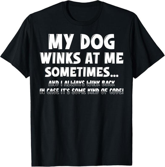 100% Cotton Dog Lover Funny Shirt Sarcastic My Dog Winks At Me Sometimes T-Shirt