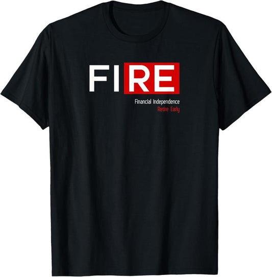 100% Cotton FIRE Financial Independence Retire Early T-Shirt