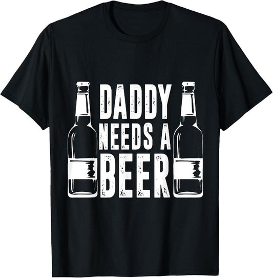 100% Cotton Fathers Day Funny Daddy Needs a Beer T-Shirt