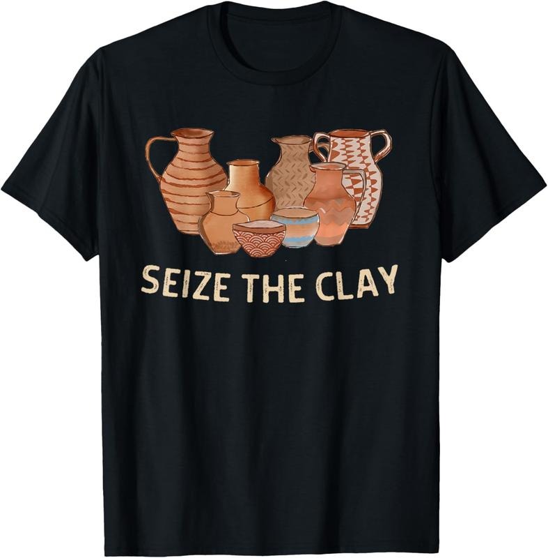 100% Cotton Funny Pottery Ceramics Artist Seize The Clay Men Women Gift T-Shirt