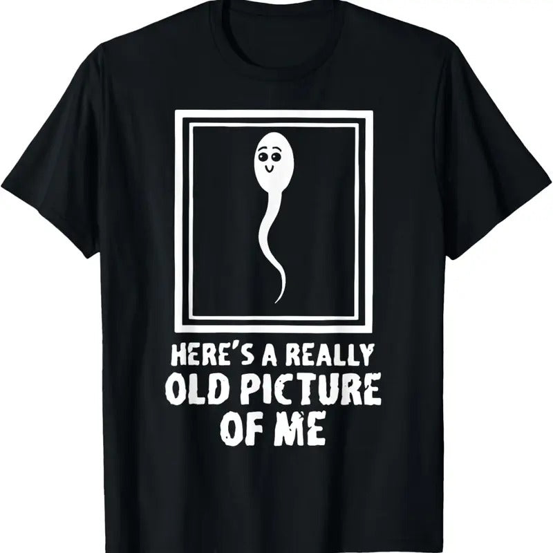 100% Cotton Here's A Really Old Picture Of Me Funny Fun Sperm Birthday T-Shirt