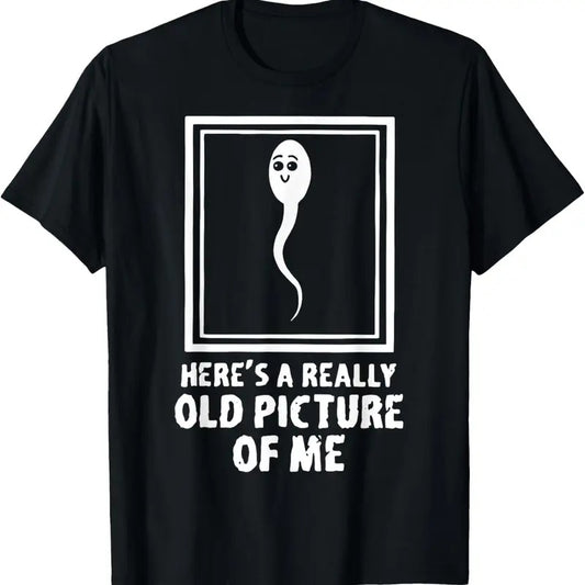 100% Cotton Here's A Really Old Picture Of Me Funny Fun Sperm Birthday T-Shirt