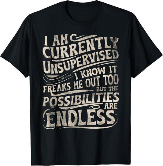 100% Cotton I Am Currently Unsupervised Funny Sarcasm T-Shirt