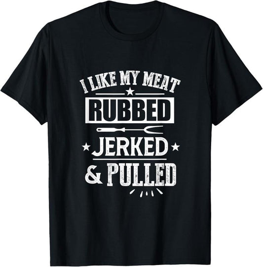 100% Cotton I Like My Meat Rubbed Jerked & Pulled BBQ Grilling Barbecue T-Shirt