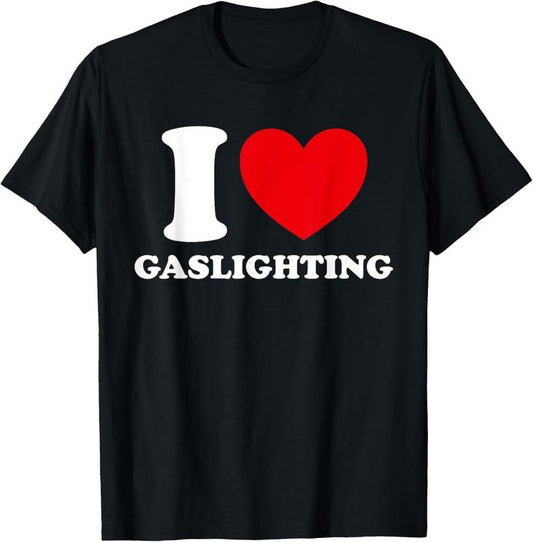 100% Cotton I Love Gaslighting I heart Gaslighting Funny Gaslight T-Shirt