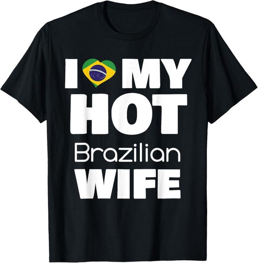 100% Cotton I Love My Hot Brazilian Wife Married To Hot Brasil Girl T-Shirt